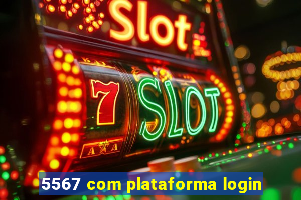 5567 com plataforma login